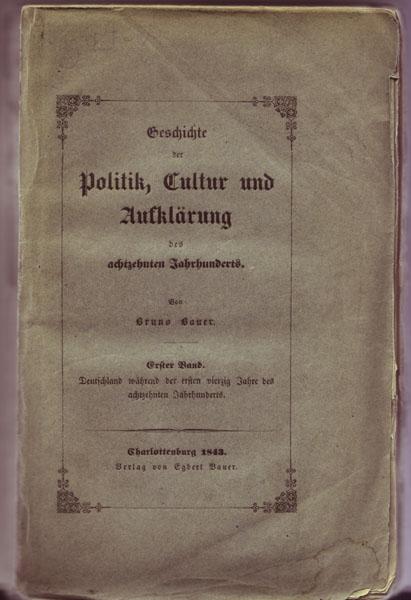 Geschichte der Politik, Cultur und Aufklärung des achtzehnten [= 18.] Jahrhunderts. Erster Band: Deutschland während der ersten vierzig Jahre des achtzehnten [= 18.] Jahrhunderts. - Bauer, Bruno