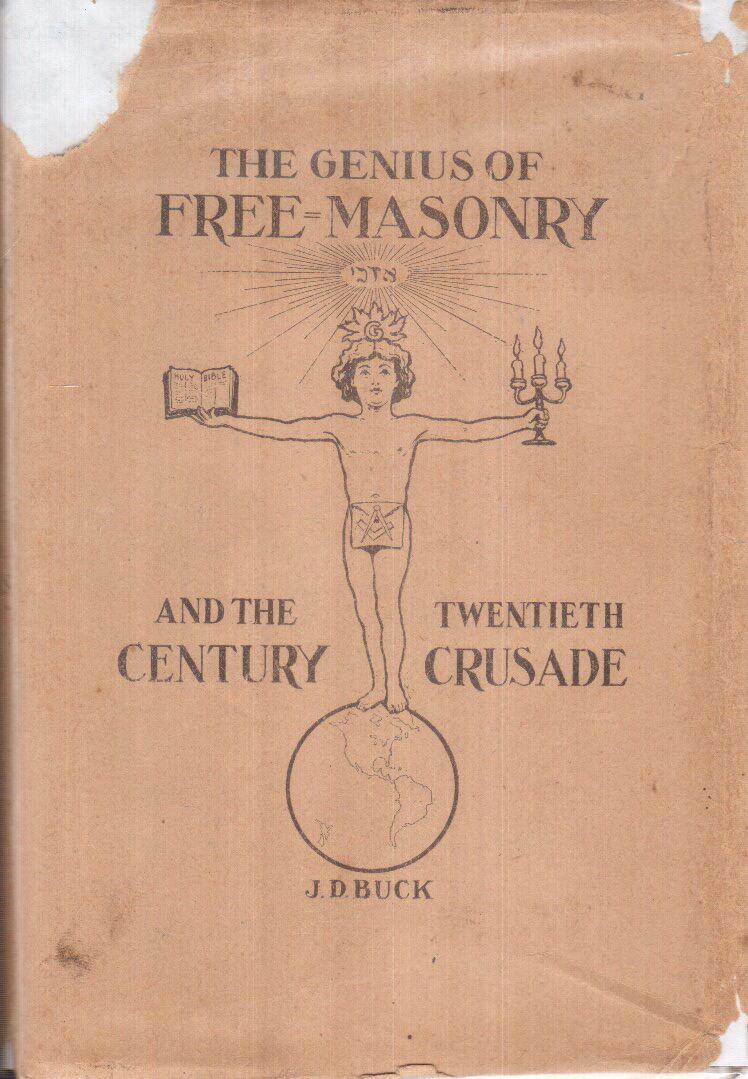 The Genius of Free-Masonry and the Twentieth-Century Crusade - Buck, J.D.