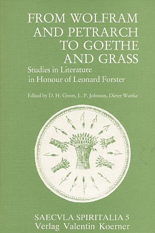 From Wolfram and Petrarch to Goethe and Grass : studies in literature in honour of Leonard Forster. Saecvla spiritalia ; Bd. 5. - Green, Dennis Howard [Hrsg.]