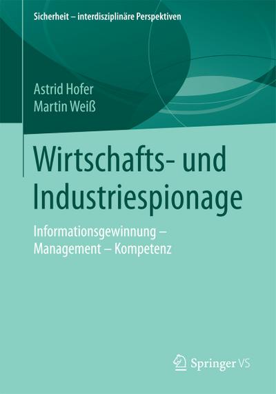 Wirtschafts- und Industriespionage : Informationsgewinnung ¿ Management ¿ Kompetenz - Martin Weiß