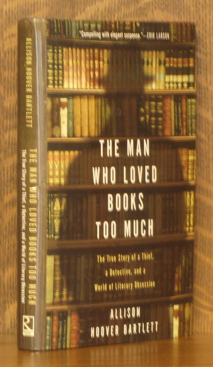 The Man Who Loved Books Too Much by Allison Hoover Bartlett: Near Fine  Hardcover (2009) First printing. | Andre Strong Bookseller