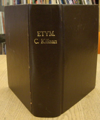 Etymologicum Teutonicae Linguae; Sive Dictionarium Teutonico Latinum. Tom. I + Tom. II. [ in one volume] - KILIANI, CORNELII - CORNELIUS KILIANUS [CORNELIS KIEL] .