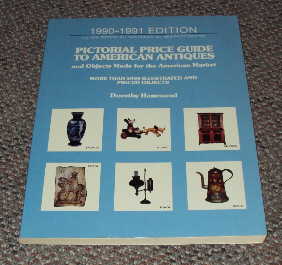 Pictorial Price Guide to American Antiques and Objects Made for the American Market: 1990-1991 Edition - Hammond, Dorothy