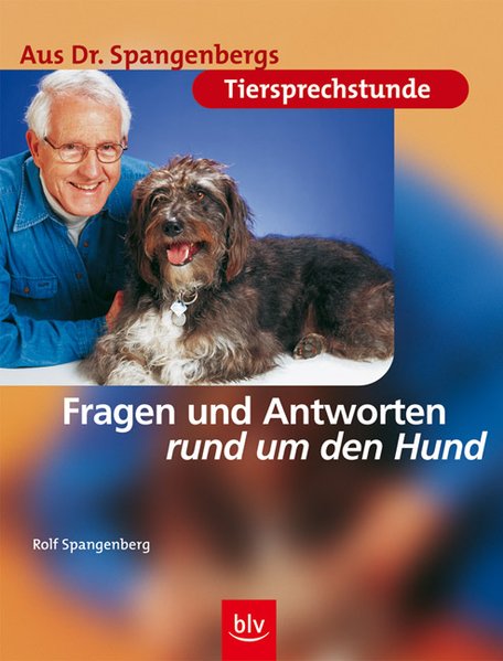 Aus Dr. Spangenbergs Tiersprechstunde: Fragen und Antworten rund um den Hund - Spangenberg, Rolf