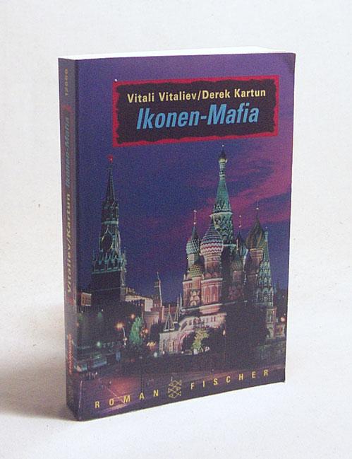 Ikonen-Mafia : Thriller / Vitali Vitaliev ; Derek Kartun. Aus dem Engl. von Esther Stein - Vitaliev, Vitali / Kartun, Derek