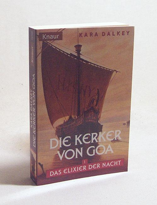 Das Elixier der Nacht : Teil: 1. Die Kerker von Goa / Kara Dalkey. Ins Dt. übertr. von Michael Nagula - Dalkey, Kara