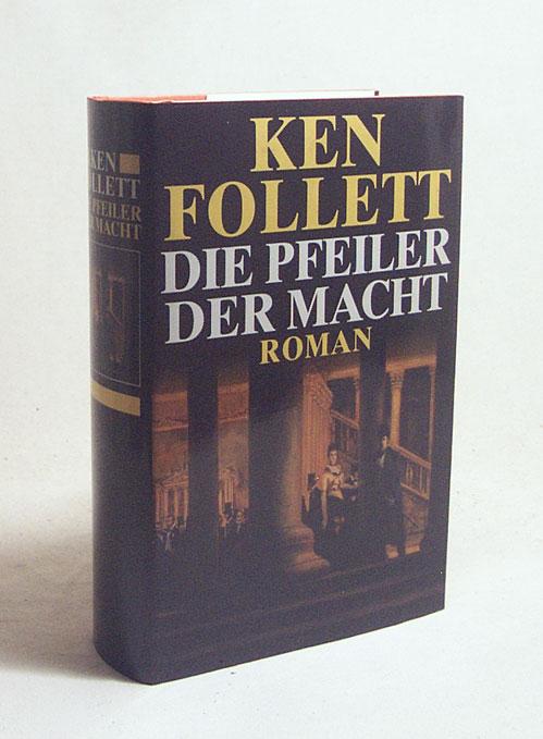 Die Pfeiler der Macht : Roman / Ken Follett. Aus dem Engl. von Till R. Lohmeyer und Christel Rost - Follett, Ken