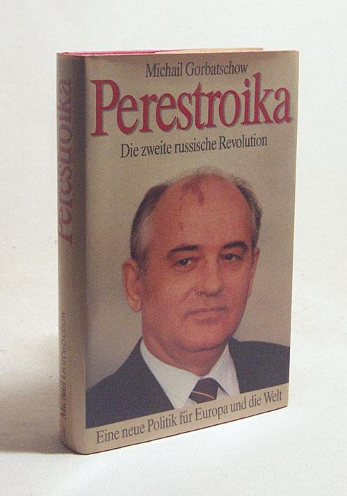 Perestroika : Die zweite russische Revolution ; e. neue Politik für Europa u.d. Welt / Michail Gorbatschow. [Aus d. Amerikan. von Gabriele Burkhardt .] - Gorbatschow, Michail