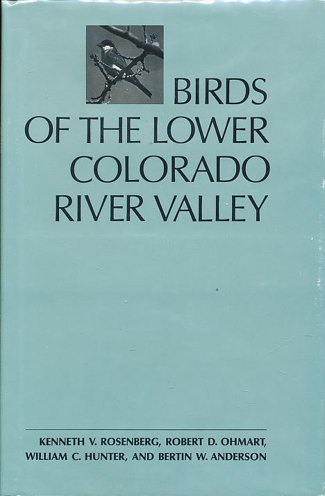 Birds of the Lower Colorado River Valley - Rosenberg, Kenneth V.; Ohmart, Robert D.; Hunter, William C.; Anderson, Bertin W.