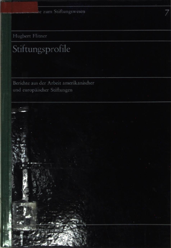 Stiftungsprofile : Berichte aus der Arbeit amerikan. und europ. Stiftungen. Schriftenreihe zum Stiftungswesen ; Bd. 7 - Flitner, Hugbert