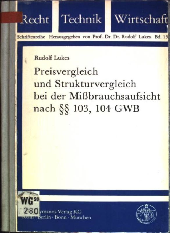 Preisvergleich und Strukturvergleich bei der Missbrauchsaufsicht nach §§ 103, 104 GWB. Recht, Technik, Wirtschaft; Bd. 13 - Lukes, Rudolf