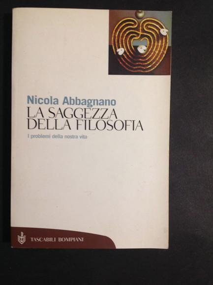 LA SAGGEZZA DELLA FILOSOFIA I PROBLEMI DELLA NOSTRA VITA - NICOLA ABBAGNANO