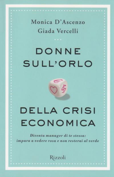 Donne sull'orlo della crisi economica - Monica D'Ascenzo - Giada Vercelli