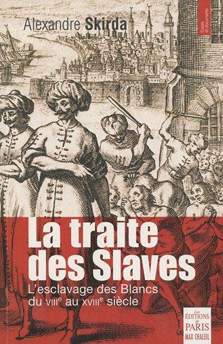 La traite des Slaves : L'esclavage des Blancs du VIIIe au XVIIIe siècle - Skirda, Alexandre