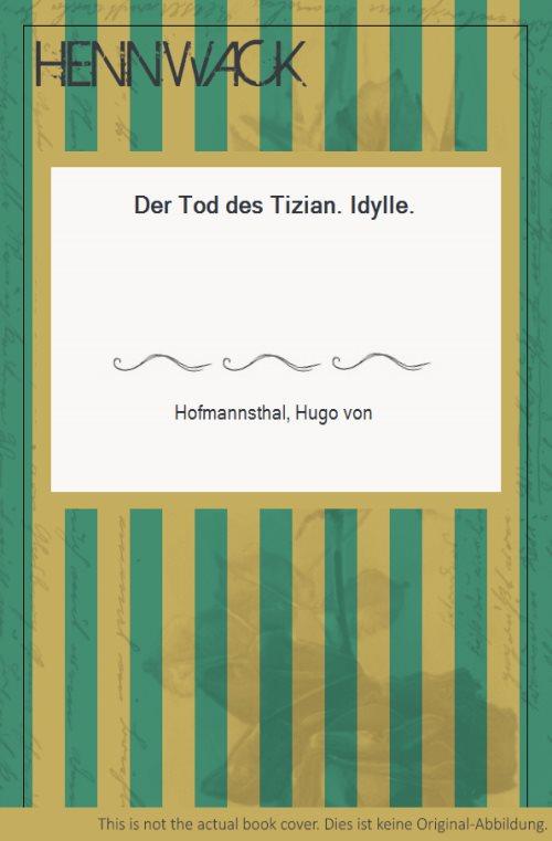 Der Tod des Tizian. Idylle. - Hofmannsthal, Hugo von