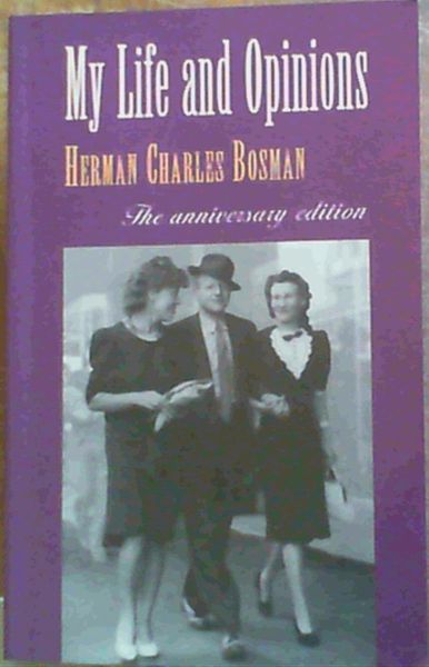 My Life and Opinions - Bosman, Herman Charles