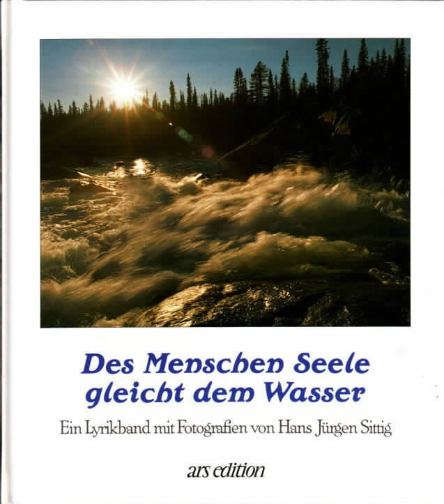 Des Menschen Seele gleicht dem Wasser : ein Lyrikband mit Fotografien Hans Jürgen Sittig - Sittig, Hans-Jürgen