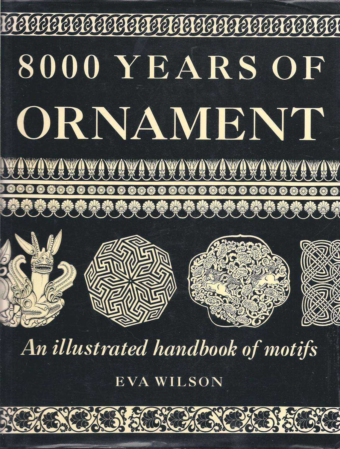 8000 Years of Ornament: An Illustrated History of Motifs - Wilson, Eva