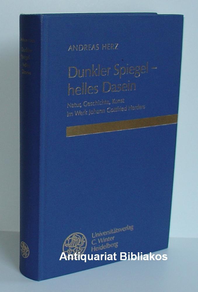 Dunkler Spiegel ? helles Dasein. Natur, Geschichte, Kunst im Werk Johann Gottfried Herders (= Beiträge zur neueren Literaturgeschichte. Folge 3. Band 146). - Andreas Herz