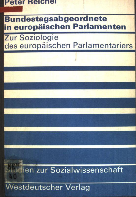 Bundestagsabgeordnete in europäischen Parlamenten : zur Soziologie d. europ. Parlamentariers. Studien zur Sozialwissenschaft ; Bd. 26 - Reichel, Peter