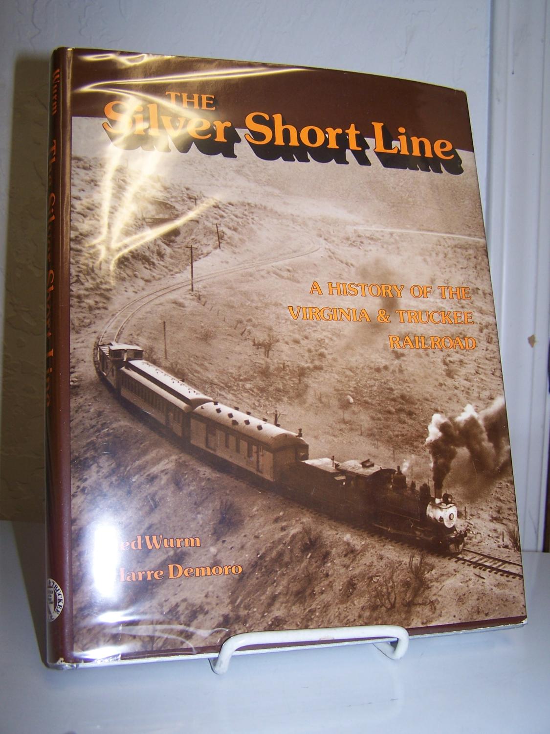 The Silver Short Line: A History of the Virginia & Truckee Railroad. - Wurm, Ted and Harre Demoro.