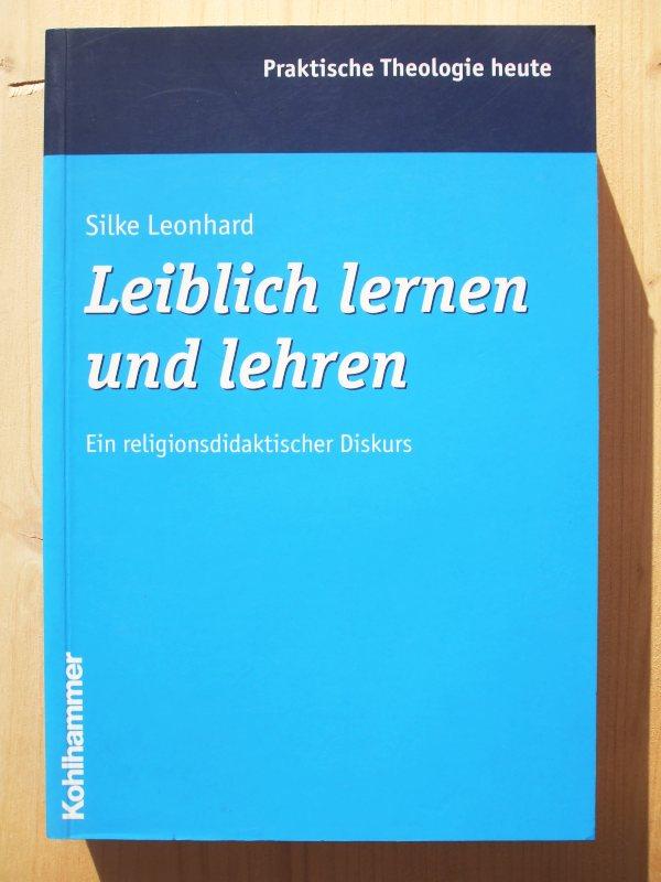 Leiblich lernen und lehren : ein religionsdidaktischer Diskurs - Leonhard, Silke