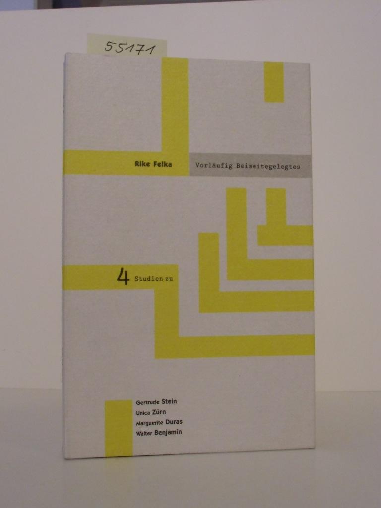 Vorläufig Beiseitegelegtes. 4 Studien zu Texten aus dem Nachlaß (von) Gertrude Stein, Unica Zürn, Marguerite Duras, Walter Benjamin. - Felka, Rike