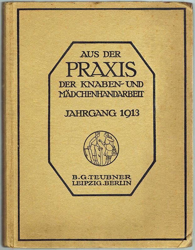 Aus Der Praxis Der Knaben Und Madchen Handarbeit In Jahresbanden Herausgegeben Jahrgang 1913 Vier Farbige Und Vierzig Schwarzweisse Tafeln Zwei Musterbeilagen Und Zahlreiche Abbildungen Im Text Von Pallat Ludwig Hg 1913 Antiquariat Fluck