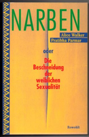 Narben oder Die Beschneidung der weiblichen Sexualität. - Walker, Alice und Pratibha Parmar