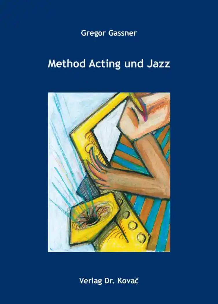 Method Acting und Jazz, - Gregor Gassner