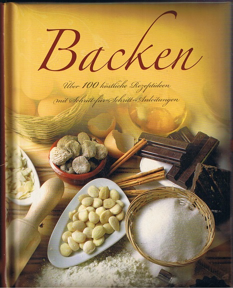 Backen. Über 100 köstliche Rezeptideen mit Schritt-für Schritt-Anleitungen. - Paragon Books (Hrsg.)