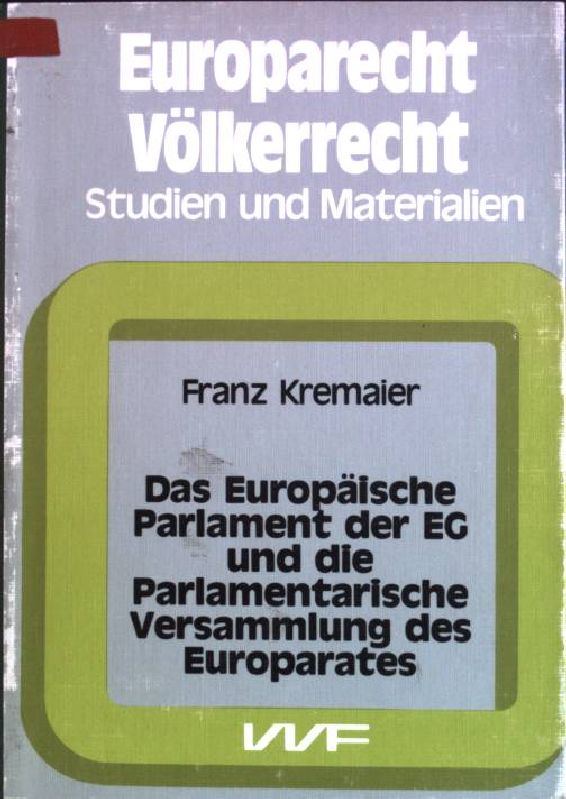 Das Europäische Parlament der EG und die Parlamentarische Versammlung des Europarates Europarecht, Völkerrecht; Bd. 9 - Kremaier, Franz