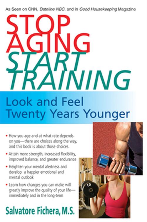 Stop Aging, Start Training: Look and Feel Twenty Years Younger (Paperback) - Salvatore Fichera