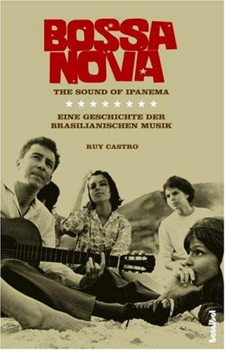 Bossa nova : the sound of Ipanema ; eine Geschichte der brasilianischen Musik. Aus dem Brasilianischen übers. von Nicolai von Schweder-Schreiner - Castro, Ruy