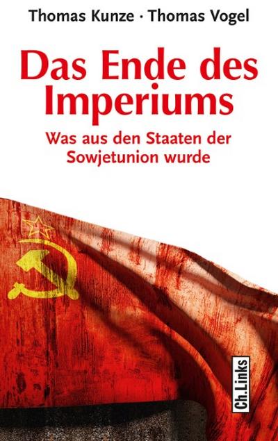 Das Ende des Imperiums : Was aus den Staaten der Sowjetunion wurde - Thomas Kunze