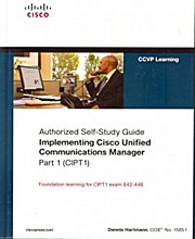 Authorized Self-Study Guide Implementing Cisco Unified Communications Manager Part 1 (CIPT1) - Dennis Hartmann