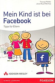 Mein Kind ist bei Facebook - Jöran Muuß-Merholz Thomas Pfeiffer