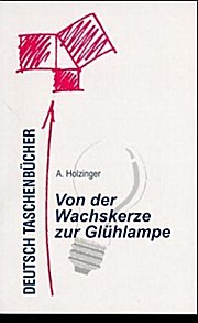 Von der Wachskerze zur Glühlampe - A. Holzinger