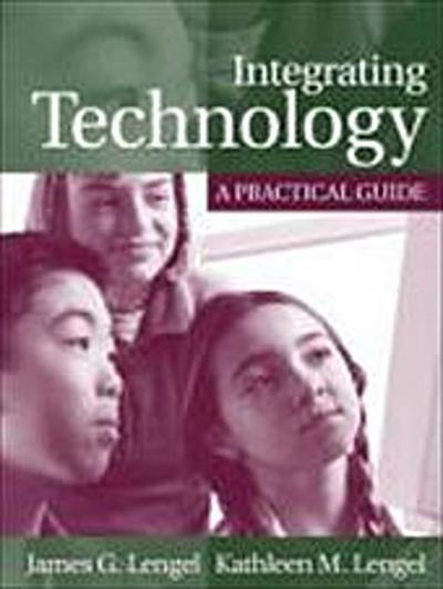 Integrating Technology: A Practical Guide by Lengel, James G.; Lengel, Kathle. - Kathleen M. Lengel
