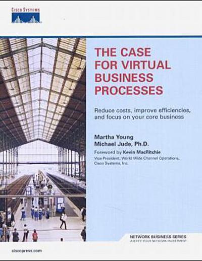 The Case for Virtual Business Processes: Reduce Costs, Improve Efficiencies, . - Michael Jude