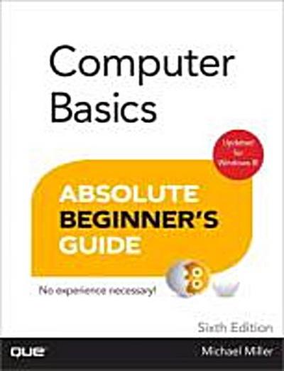 Computer Basics Absolute Beginner's Guide, Windows 8 Edition [Taschenbuch] by. - Michael Miller