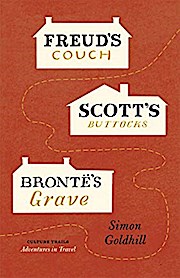 Freud's Couch, Scott's Buttocks, Bronte's Grave (Culture Trails: Adventures in Travel) - Simon Goldhill