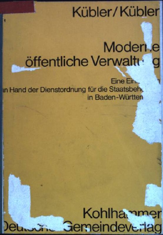 Moderne öffentliche Verwaltung: eine Einführung an Hand der Dienstordnung für die Staatsbehörden in Baden-Württemberg. - Kübler, Karl und Hartmut Kübler