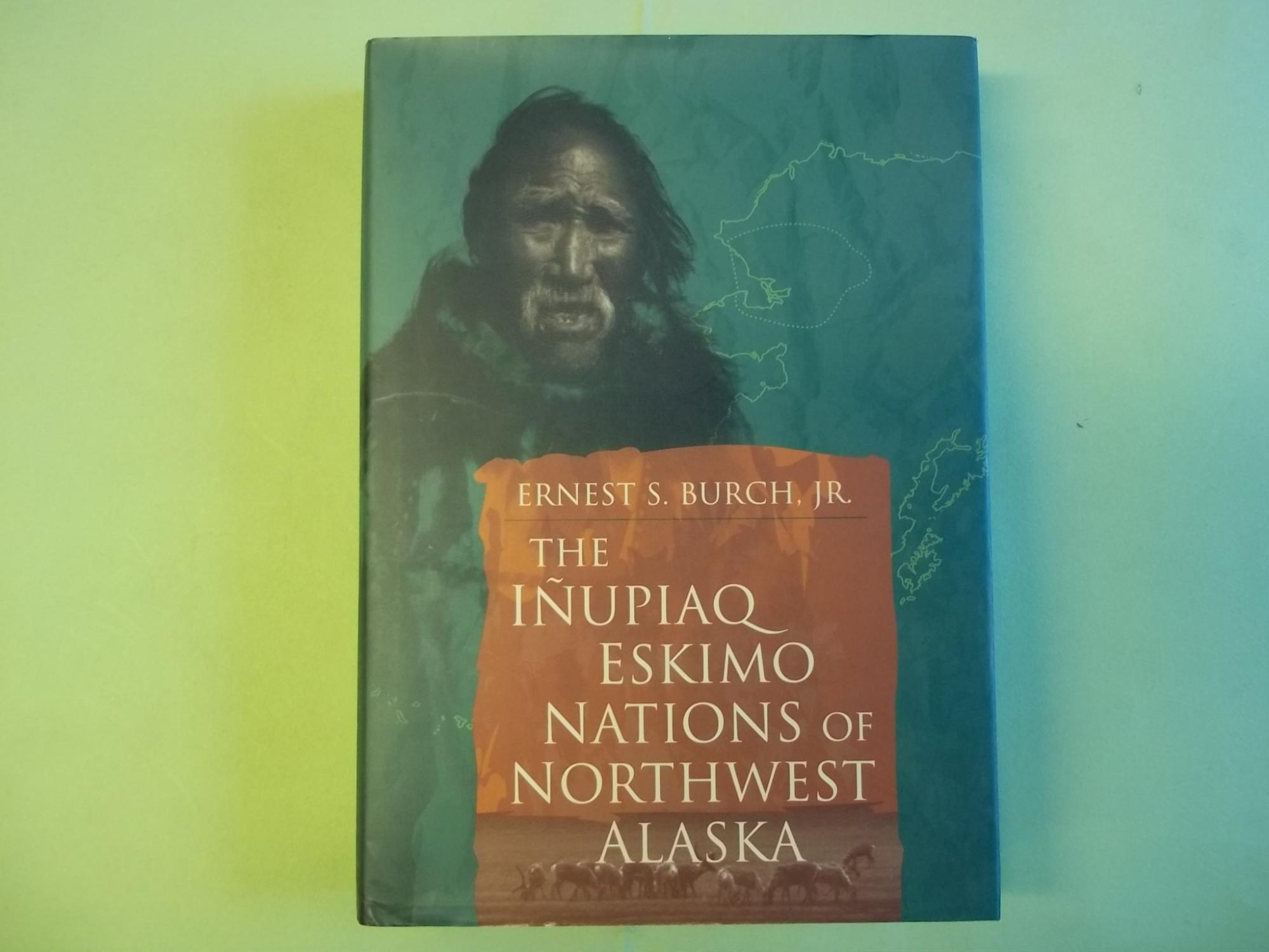 The Inupiaq Eskimo Nations of Northwest Alaska - Burch, Ernest