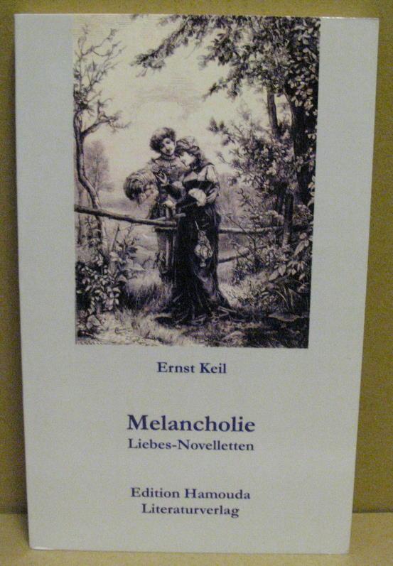 Melancholie. Liebes-Novellen. - Keil, Ernst (Hrsg. von Hamouda, Faycal)