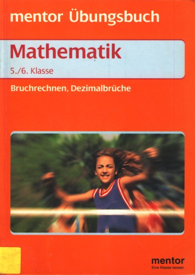 mentor Übungsbuch ~ Mathematik 5./6. Klasse - Bruchrechnen, Dezimalbrüche. - Abele, Hans Karl