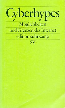 Cyberhypes : Möglichkeiten und Grenzen des Internet. Edition Suhrkamp 2202. - Maresch, Rudolf und Florian Rötzer HHrsg.)
