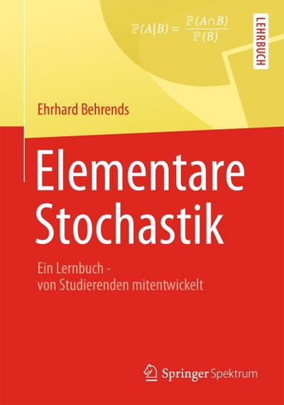 Elementare Stochastik : Ein Lernbuch - von Studierenden mitentwickelt - Ehrhard Behrends