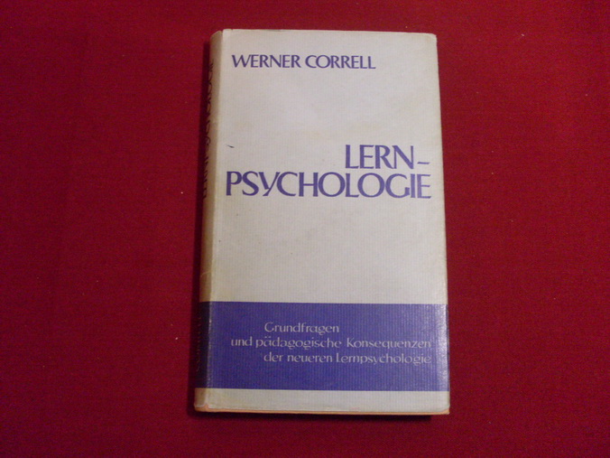 LERNPSYCHOLOGIE. Grundfragen und pädagogische Konsequenzen der neueren Lernpsychologie. - Correll Werner
