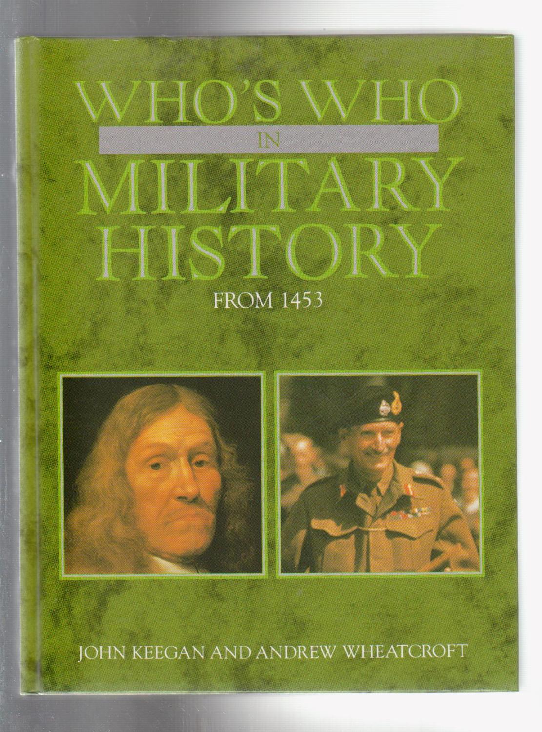 WHO'S WHO IN MILITARY HISTORY FROM 1453 - Keegan, John and Andrew Wheatcroft